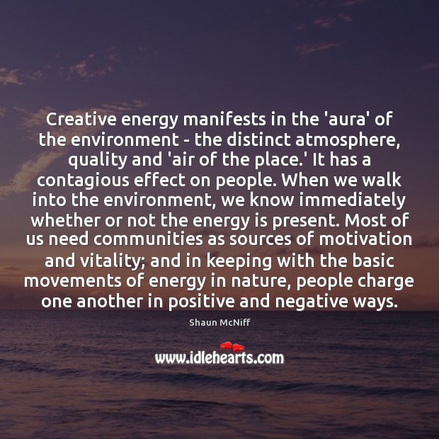 Creative energy manifests in the ‘aura’ of the environment – the distinct Shaun McNiff Picture Quote