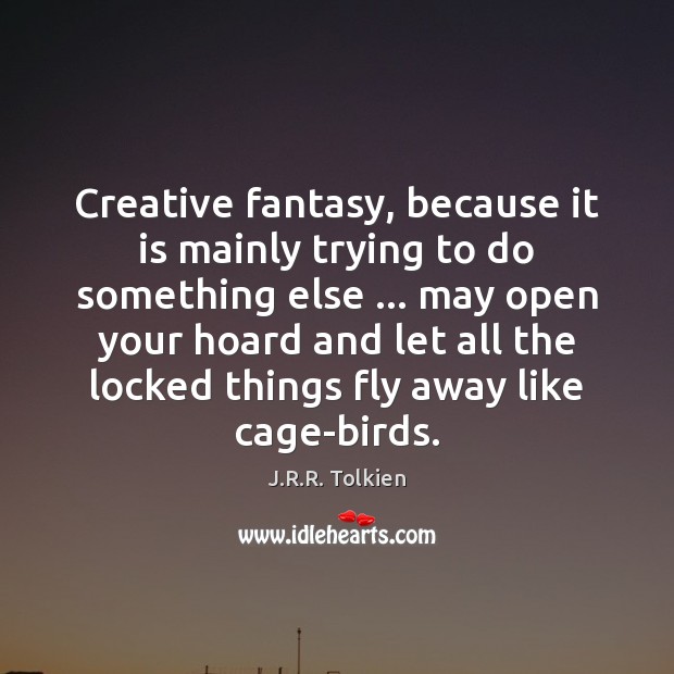 Creative fantasy, because it is mainly trying to do something else … may J.R.R. Tolkien Picture Quote