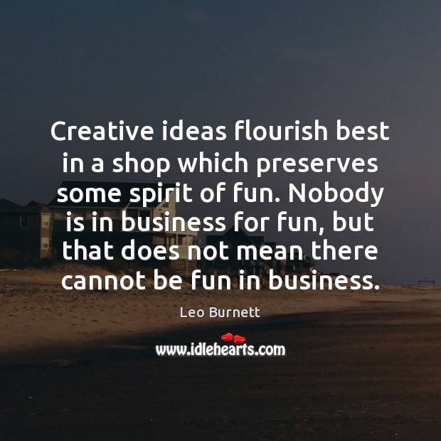 Creative ideas flourish best in a shop which preserves some spirit of 