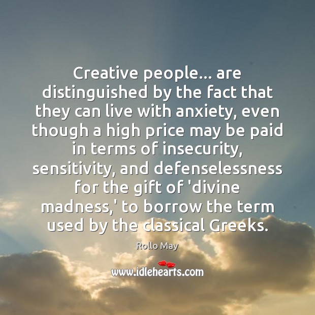 Creative people… are distinguished by the fact that they can live with Rollo May Picture Quote
