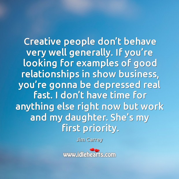 Creative people don’t behave very well generally. Jim Carrey Picture Quote