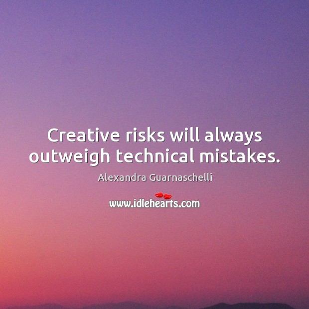 Creative risks will always outweigh technical mistakes. Alexandra Guarnaschelli Picture Quote