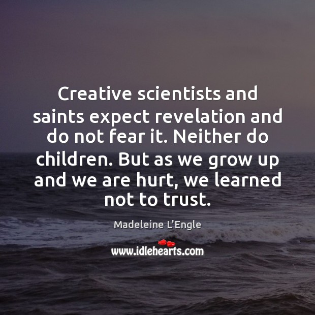 Creative scientists and saints expect revelation and do not fear it. Neither Image