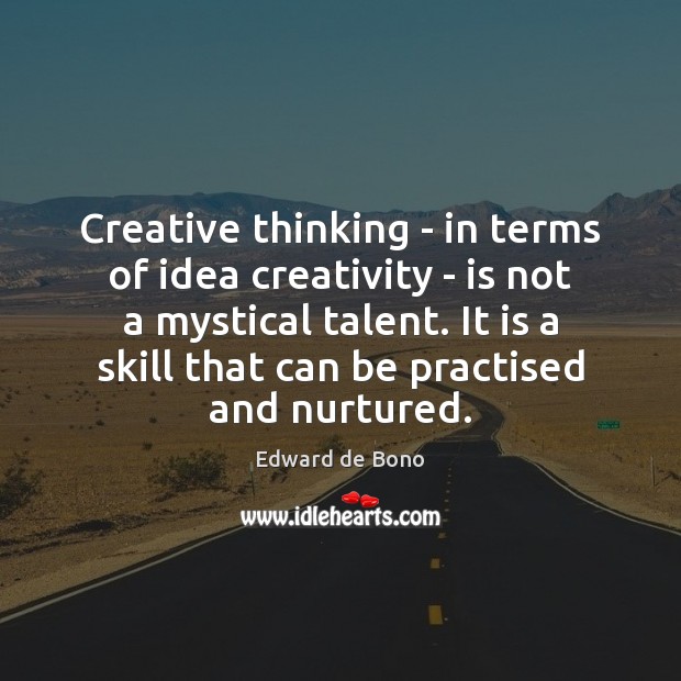 Creative thinking – in terms of idea creativity – is not a Edward de Bono Picture Quote
