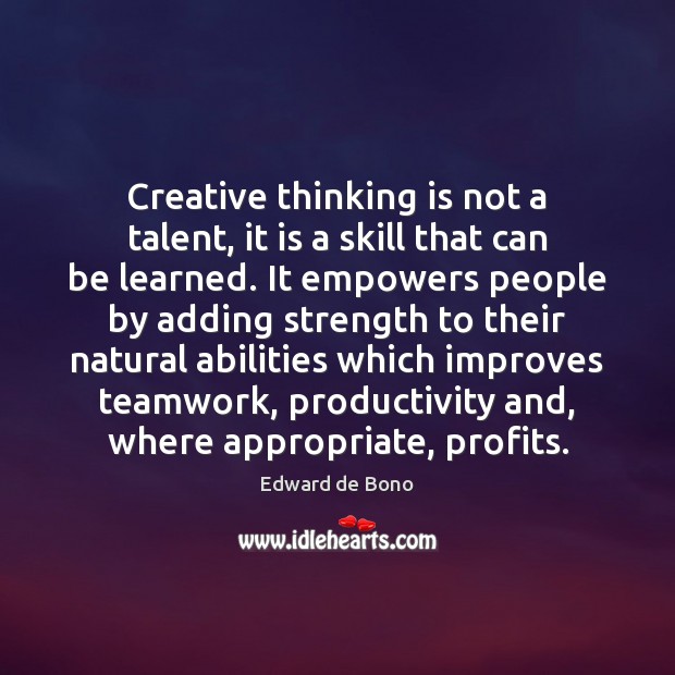 Creative thinking is not a talent, it is a skill that can Teamwork Quotes Image