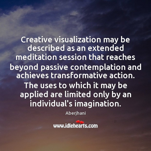 Creative visualization may be described as an extended meditation session that reaches Aberjhani Picture Quote