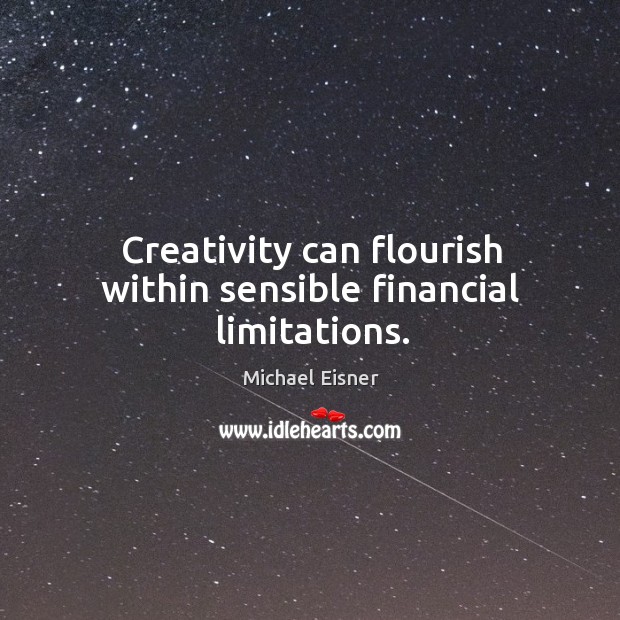 Creativity can flourish within sensible financial limitations. Image