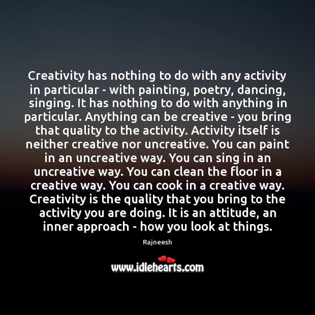 Creativity has nothing to do with any activity in particular – with Image