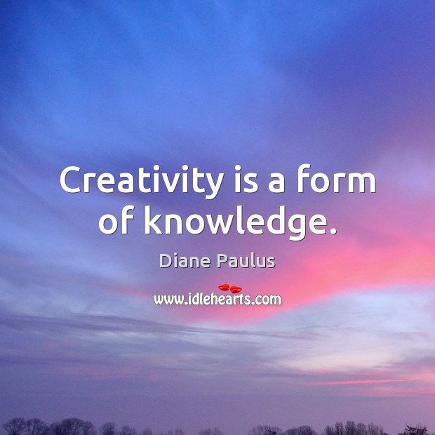 Creativity is a form of knowledge. Image