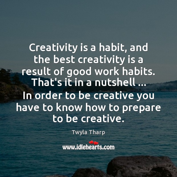 Creativity is a habit, and the best creativity is a result of Image