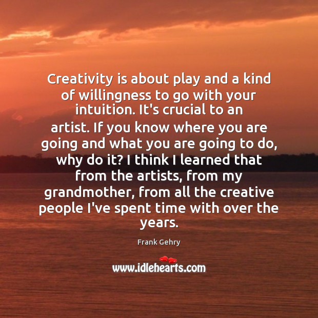 Creativity is about play and a kind of willingness to go with Image