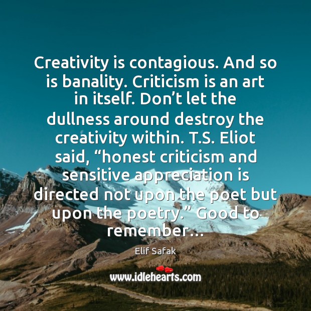 Creativity is contagious. And so is banality. Criticism is an art in Elif Safak Picture Quote