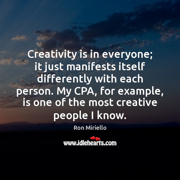 Creativity is in everyone; it just manifests itself differently with each person. Image