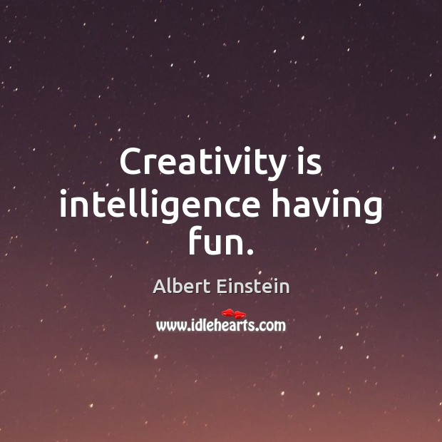 Creativity is intelligence having fun. Albert Einstein Picture Quote
