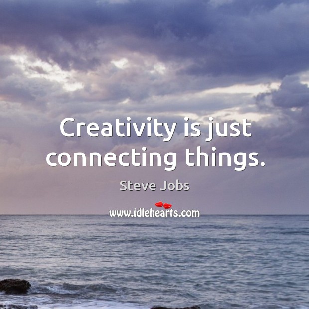 Creativity is just connecting things. Image