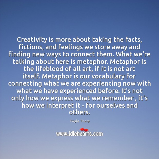 Creativity is more about taking the facts, fictions, and feelings we store Image