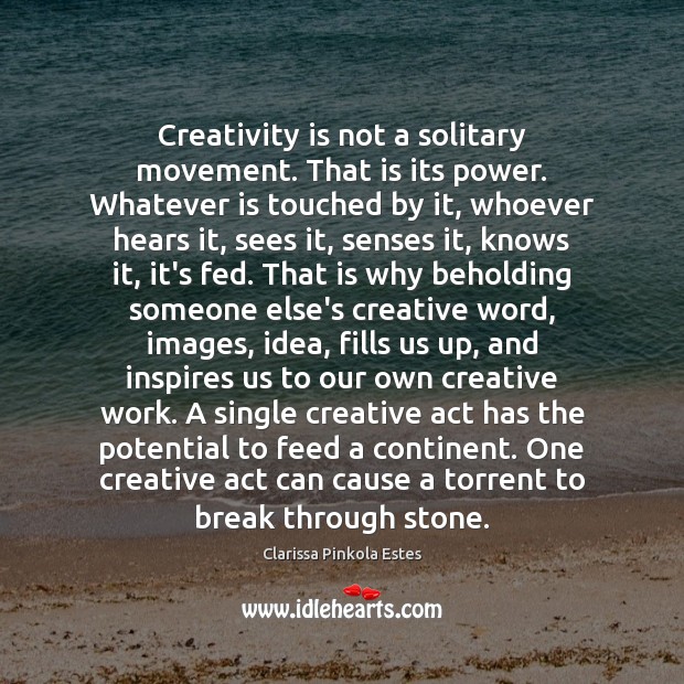Creativity is not a solitary movement. That is its power. Whatever is Image