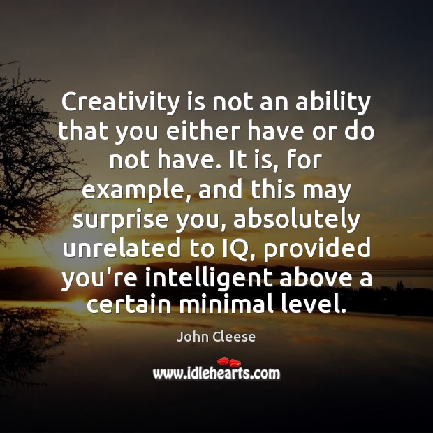 Creativity is not an ability that you either have or do not John Cleese Picture Quote