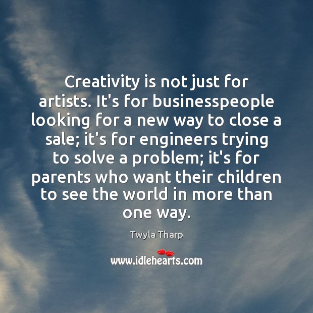 Creativity is not just for artists. It’s for businesspeople looking for a 