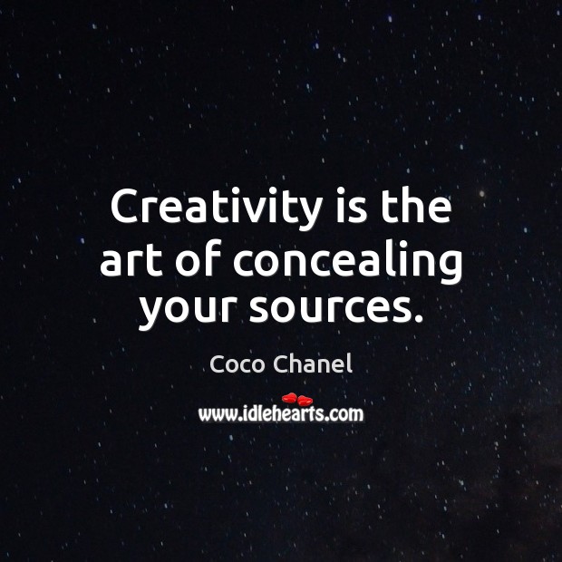 Creativity is the art of concealing your sources. Coco Chanel Picture Quote