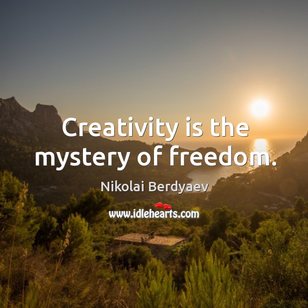 Creativity is the mystery of freedom. Nikolai Berdyaev Picture Quote