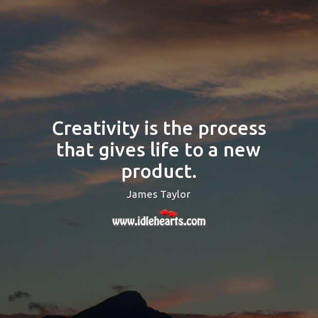 Creativity is the process that gives life to a new product. Image
