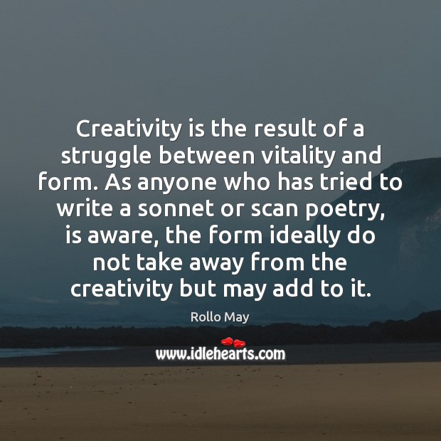 Creativity is the result of a struggle between vitality and form. As Rollo May Picture Quote