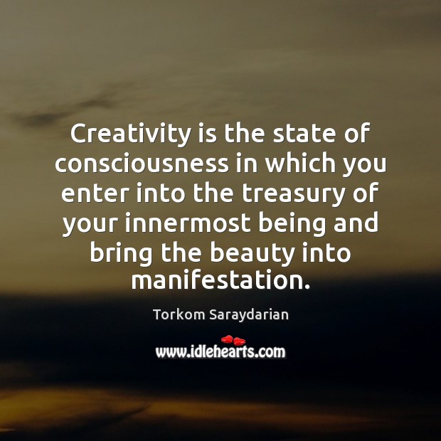 Creativity is the state of consciousness in which you enter into the Torkom Saraydarian Picture Quote
