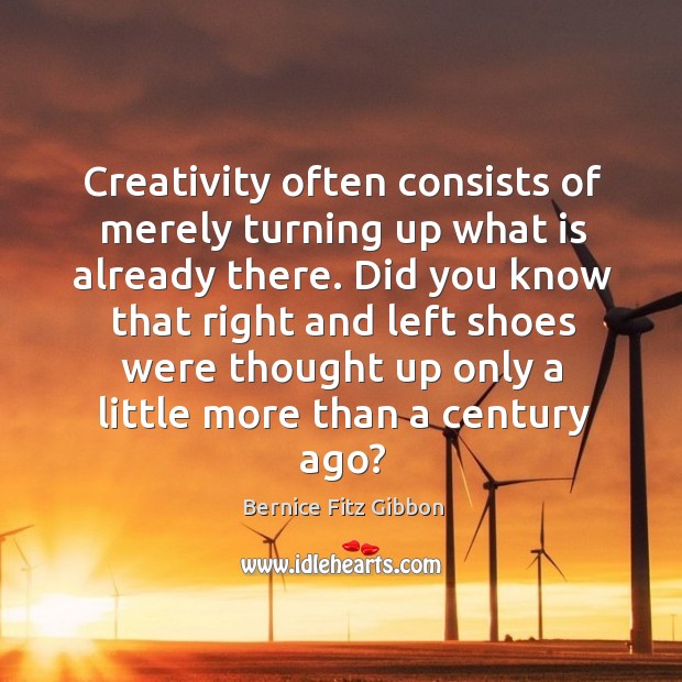 Creativity often consists of merely turning up what is already there. Image