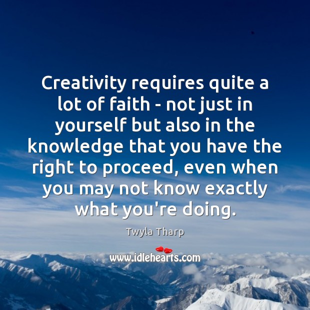 Creativity requires quite a lot of faith – not just in yourself Image