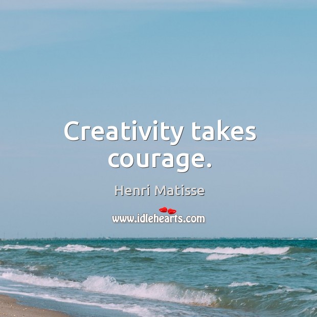 Creativity takes courage. Image