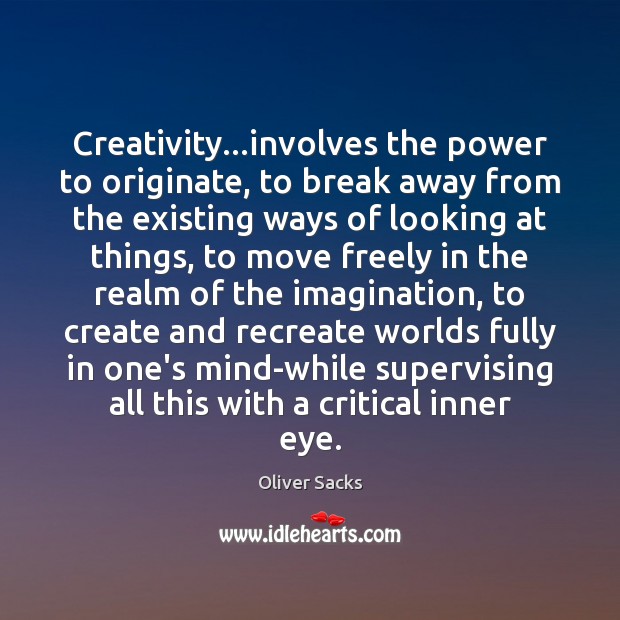 Creativity…involves the power to originate, to break away from the existing Oliver Sacks Picture Quote