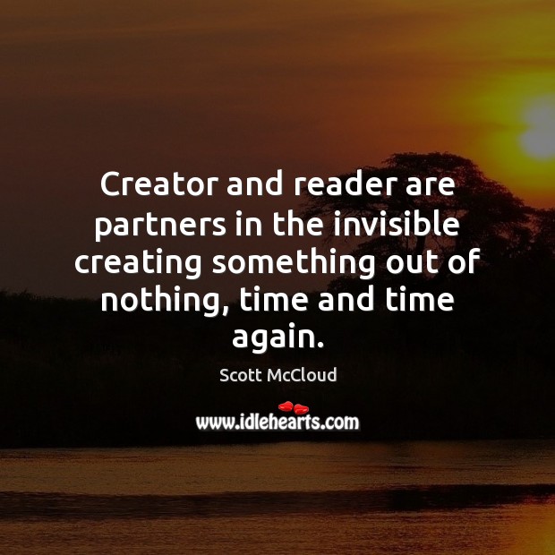 Creator and reader are partners in the invisible creating something out of Scott McCloud Picture Quote