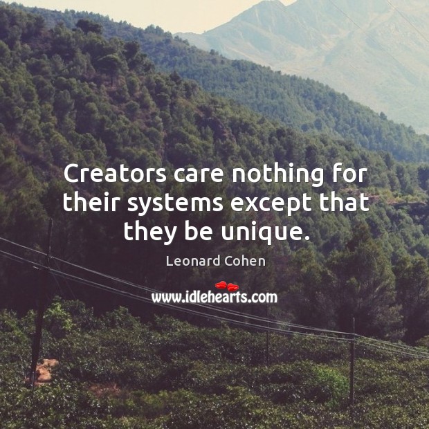 Creators care nothing for their systems except that they be unique. Image