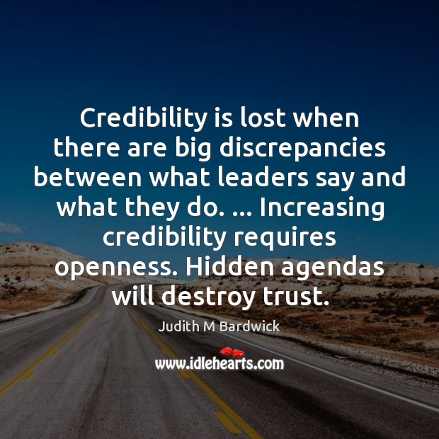 Credibility is lost when there are big discrepancies between what leaders say Judith M Bardwick Picture Quote