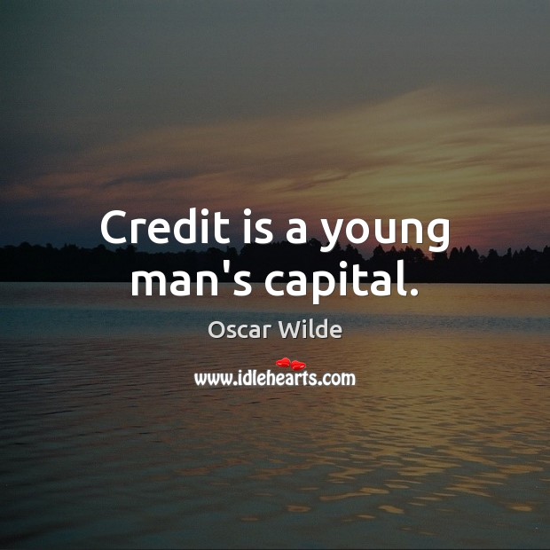 Credit is a young man’s capital. Oscar Wilde Picture Quote