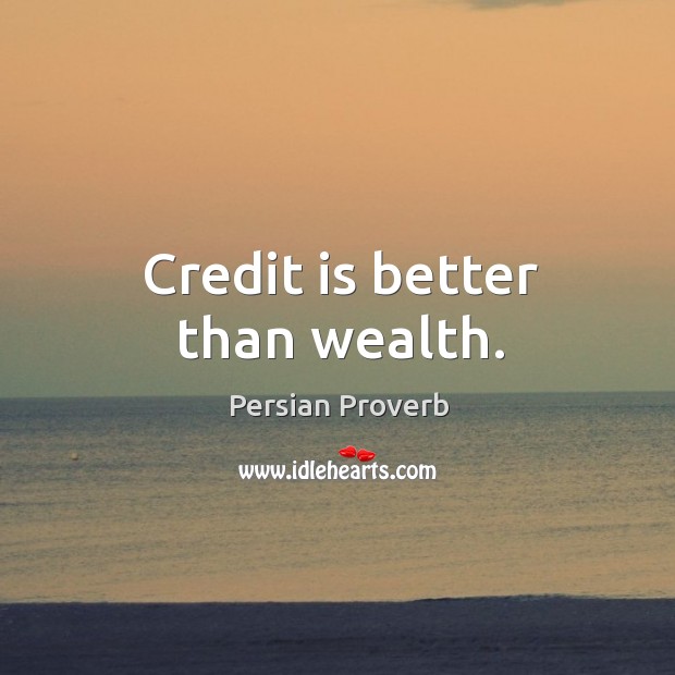 Credit is better than wealth. Persian Proverbs Image