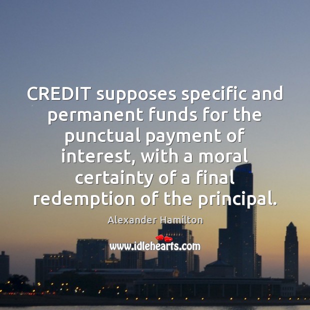CREDIT supposes specific and permanent funds for the punctual payment of interest, Image