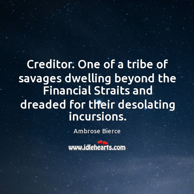 Creditor. One of a tribe of savages dwelling beyond the Financial Straits Image