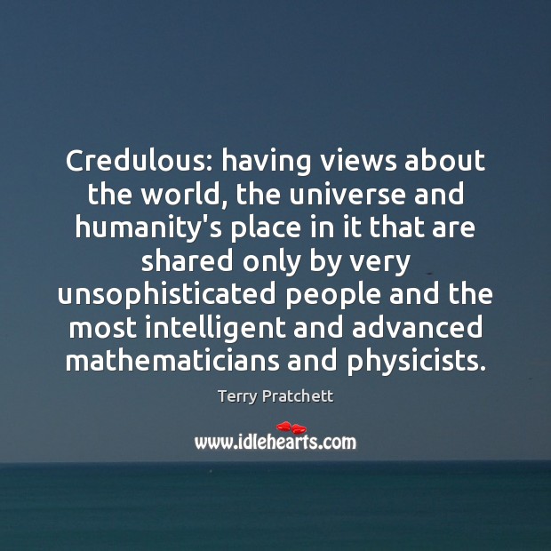 Credulous: having views about the world, the universe and humanity’s place in Image