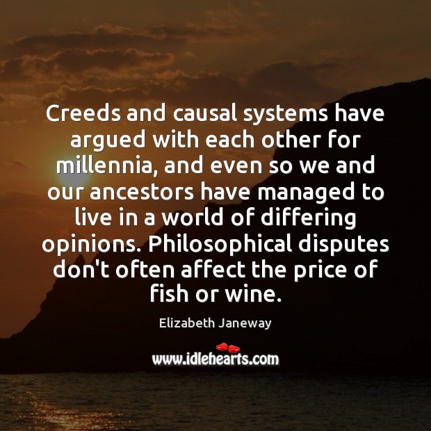 Creeds and causal systems have argued with each other for millennia, and Elizabeth Janeway Picture Quote