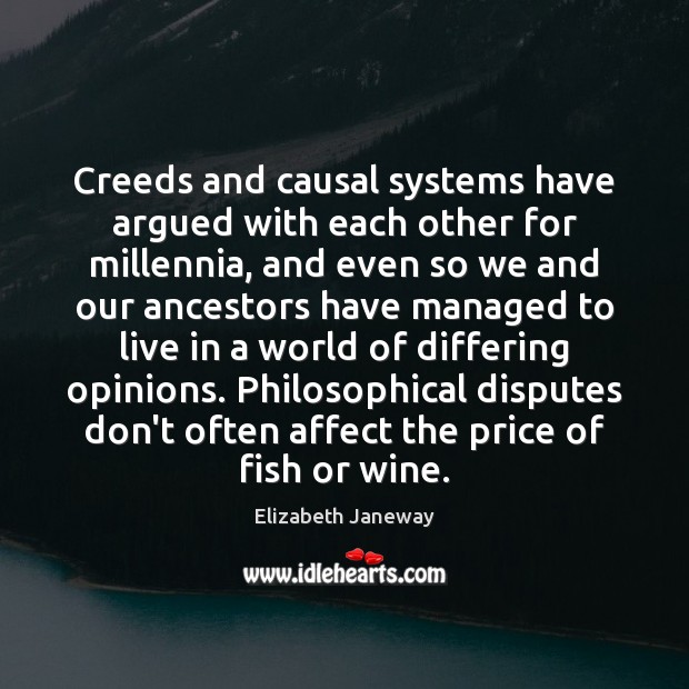 Creeds and causal systems have argued with each other for millennia, and Elizabeth Janeway Picture Quote