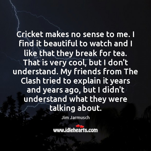 Cricket makes no sense to me. I find it beautiful to watch Image