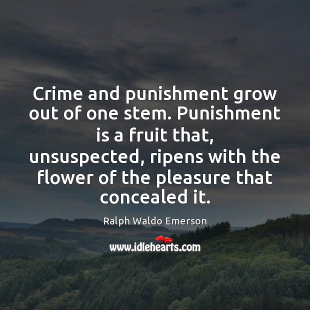 Crime and punishment grow out of one stem. Punishment is a fruit Punishment Quotes Image