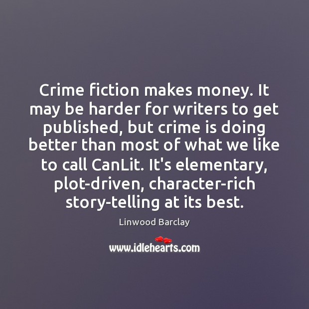 Crime fiction makes money. It may be harder for writers to get Crime Quotes Image