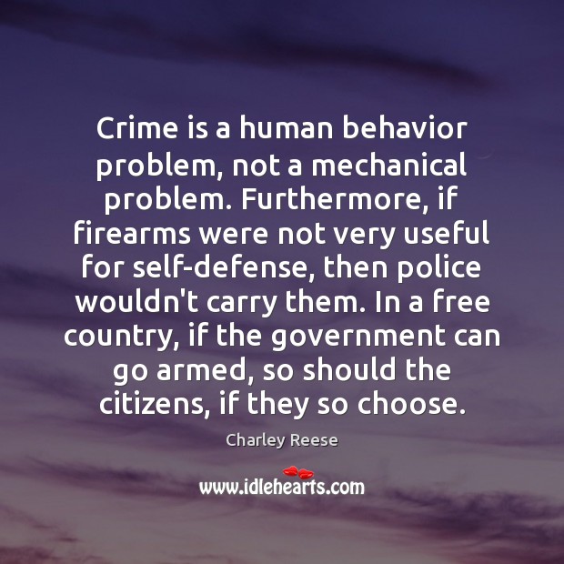 Crime is a human behavior problem, not a mechanical problem. Furthermore, if Image