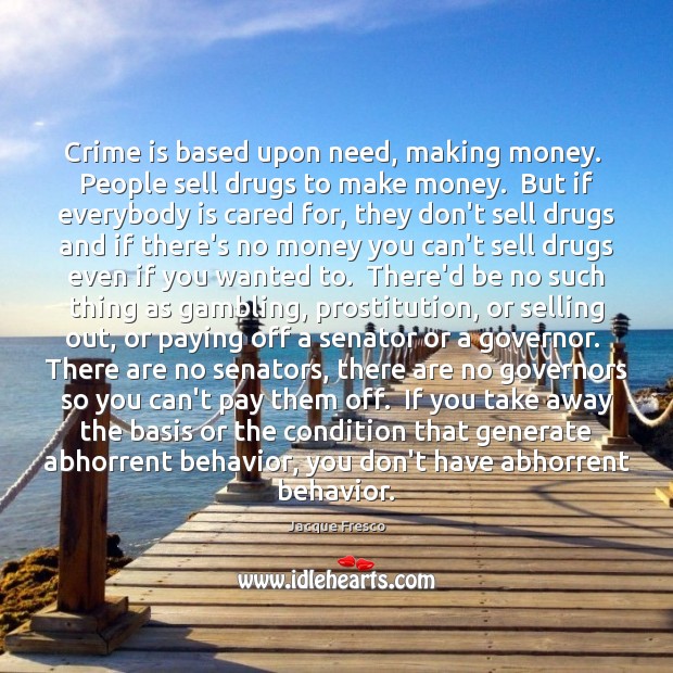 Crime is based upon need, making money.  People sell drugs to make Image