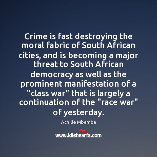 Crime is fast destroying the moral fabric of South African cities, and Achille Mbembe Picture Quote