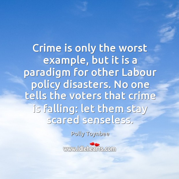 Crime is only the worst example, but it is a paradigm for other labour policy disasters. Crime Quotes Image