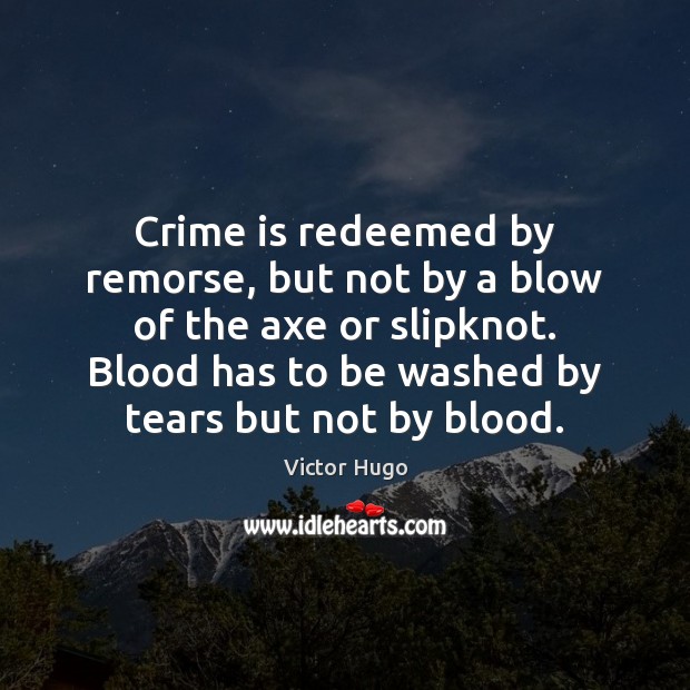 Crime is redeemed by remorse, but not by a blow of the Victor Hugo Picture Quote